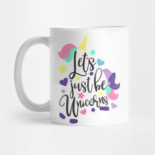 let's just be unicorns Mug